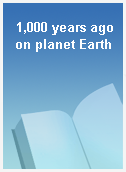1,000 years ago on planet Earth