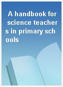 A handbook for science teachers in primary schools