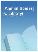 Animal Homes(K. Library)