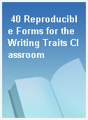 40 Reproducible Forms for the Writing Traits Classroom