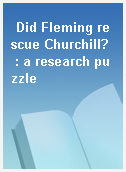 Did Fleming rescue Churchill?  : a research puzzle