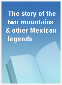 The story of the two mountains & other Mexican legends