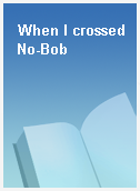When I crossed No-Bob