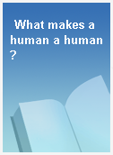 What makes a human a human?