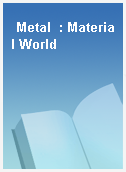 Metal  : Material World