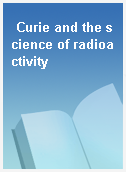 Curie and the science of radioactivity
