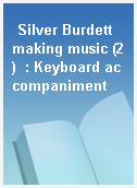 Silver Burdett making music (2)  : Keyboard accompaniment