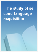 The study of second language acquisition