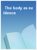 The body as evidence