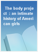 The body project  : an intimate history of American girls