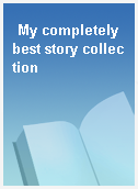 My completely best story collection