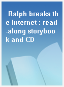 Ralph breaks the internet : read-along storybook and CD