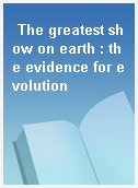 The greatest show on earth : the evidence for evolution