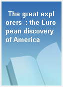 The great explorers  : the European discovery of America