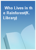 Who Lives in the Rainforest(K. Library)