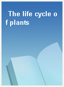 The life cycle of plants