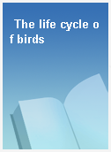 The life cycle of birds