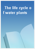 The life cycle of water plants