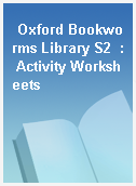 Oxford Bookworms Library S2  : Activity Worksheets