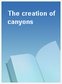 The creation of canyons