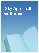 Sky Ape  : All the Heroes
