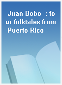 Juan Bobo  : four folktales from Puerto Rico