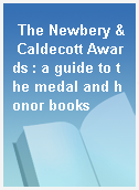 The Newbery & Caldecott Awards : a guide to the medal and honor books