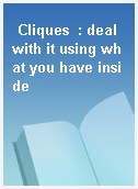 Cliques  : deal with it using what you have inside