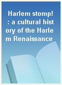 Harlem stomp!  : a cultural history of the Harlem Renaissance
