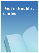 Get in trouble : stories