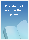 What do we know about the Solar System