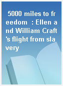 5000 miles to freedom  : Ellen and William Craft