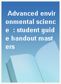 Advanced environmental science  : student guide handout masters