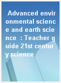 Advanced environmental science and earth science  : Teacher guide 21st century science