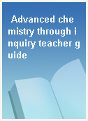 Advanced chemistry through inquiry teacher guide
