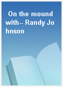 On the mound with-- Randy Johnson