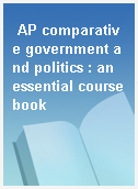 AP comparative government and politics : an essential coursebook