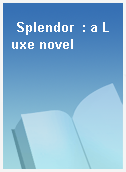 Splendor  : a Luxe novel
