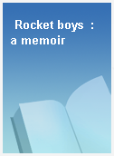Rocket boys  : a memoir