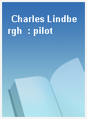 Charles Lindbergh  : pilot
