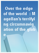 Over the edge of the world  : Magellan