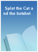 Splat the Cat and the hotshot