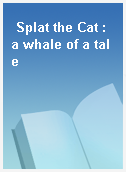 Splat the Cat : a whale of a tale