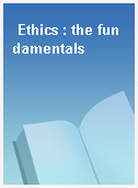 Ethics : the fundamentals