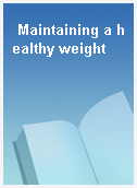 Maintaining a healthy weight