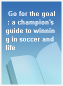 Go for the goal  : a champion