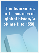 The human record  : sources of global history Volume I: to 1550