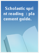 Scholastic sprint reading  : placement guide.