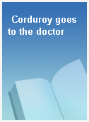 Corduroy goes to the doctor