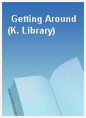 Getting Around(K. Library)